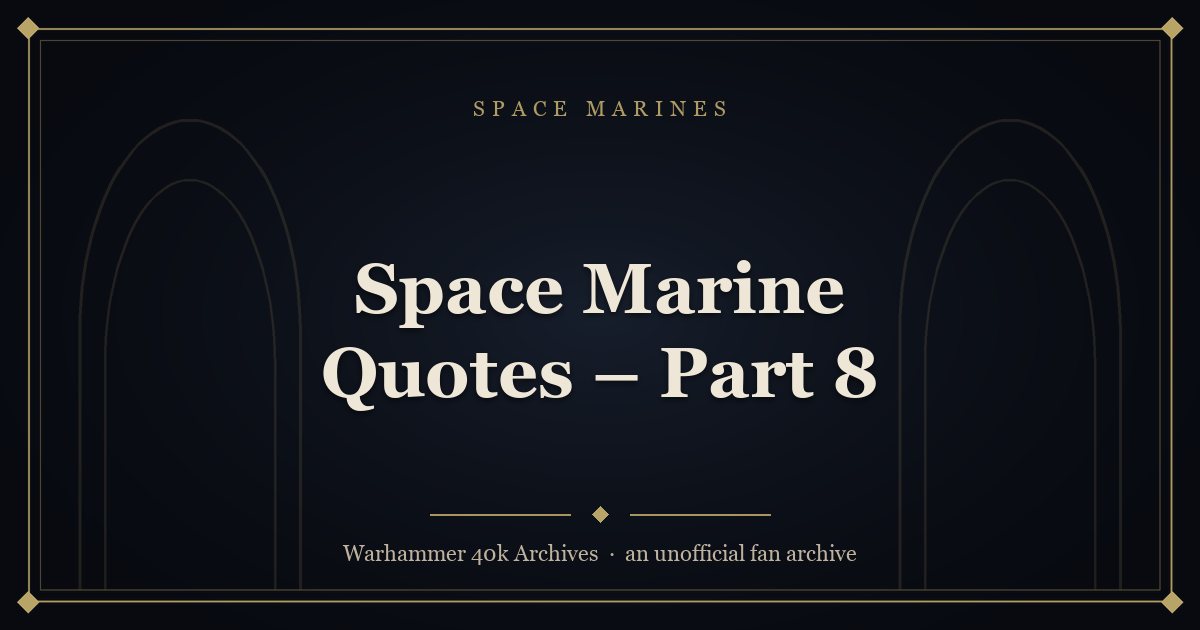 Space Marine Quotes – Part 8