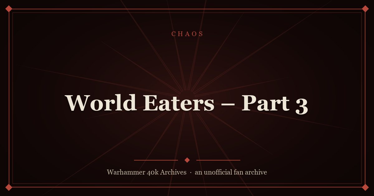 World Eaters – Part 3