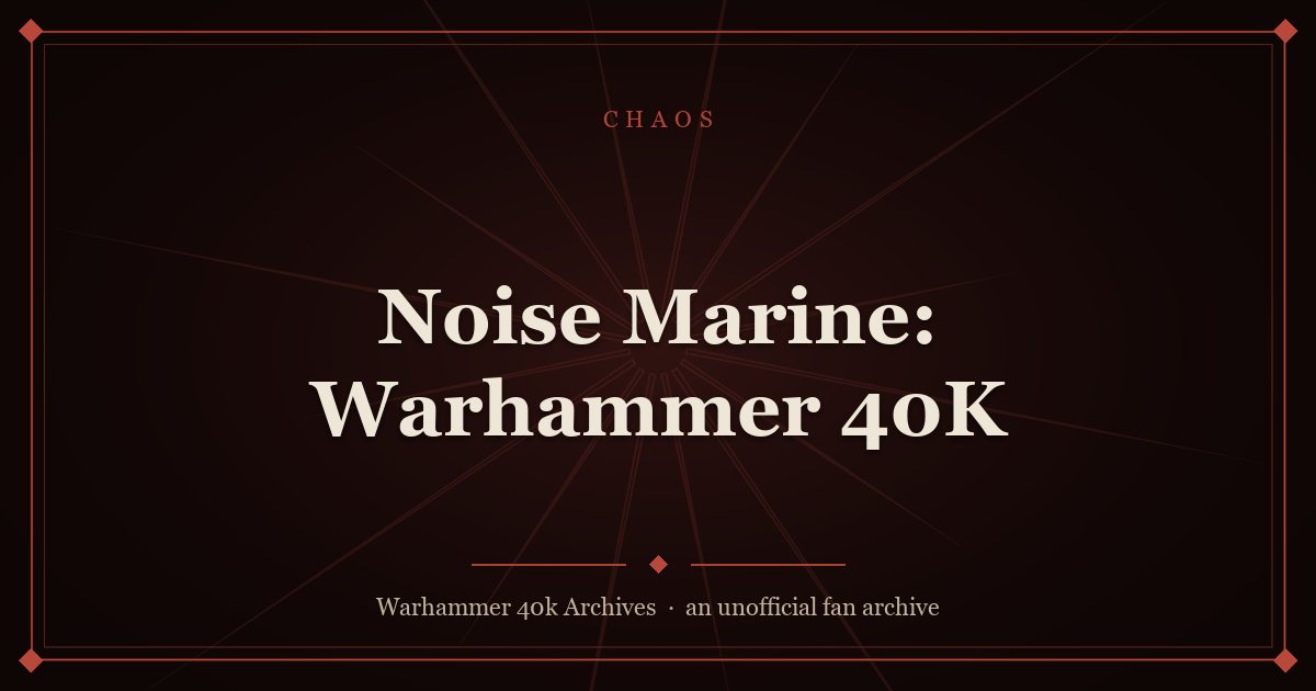 Noise Marine: Warhammer 40K